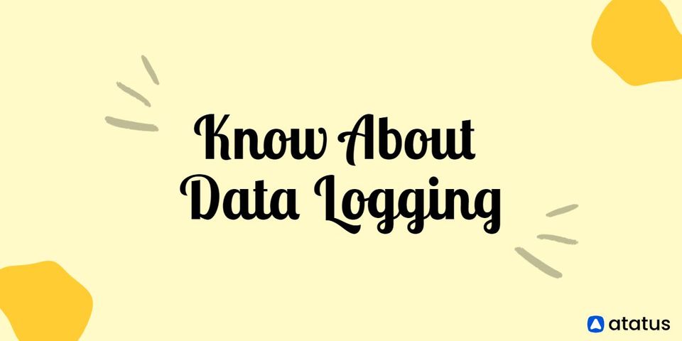 Know About Data Logging (and its best practices)