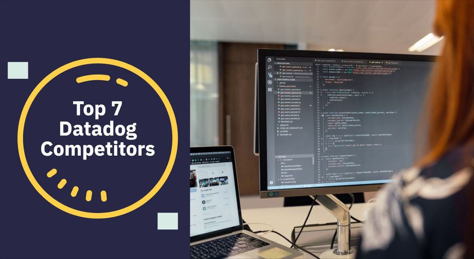 Top 7 Datadog Competitors to Know in 2022