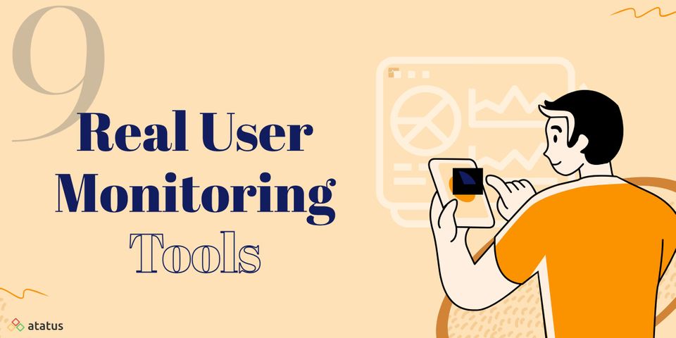 9 Best Real User Monitoring Tools and How to Choose One for Your Business
