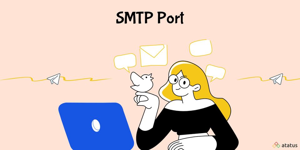 SMTP Ports (25, 587, 465, or 2525) – What is SMTP Port? How to Choose the Best and Right SMTP Port?
