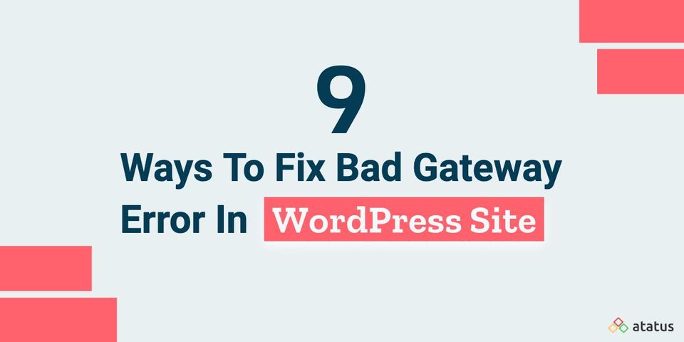 9 Possible Solutions To Fix a 502 Bad Gateway Error on Your WordPress Site