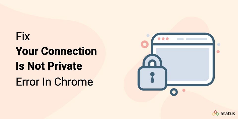 14 Solutions for "Your Connection Is Not Private" Error in Chrome