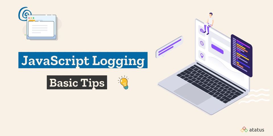 Logging with JavaScript: Basic Tips