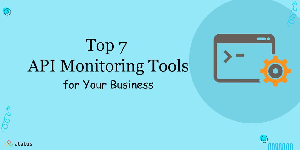 Top 7 API Monitoring Tools for Your Business in 2024