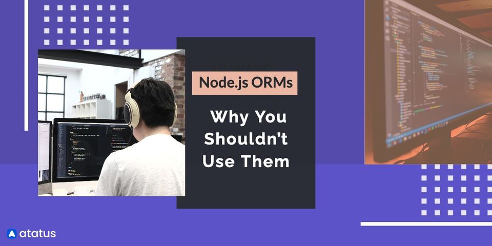 Node.js ORMs: Why it's bad for you?