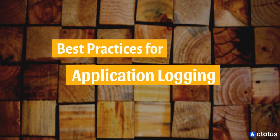 9 Best Practices for Application Logging that You Must Know