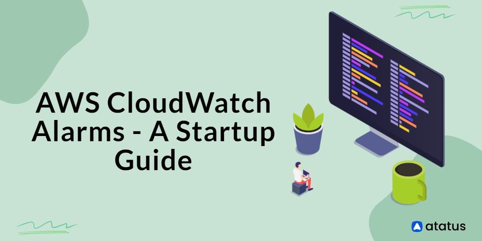 AWS CloudWatch Alarms - A Startup Guide