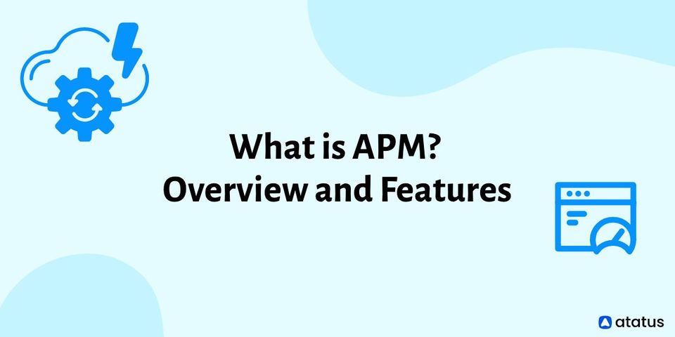 What is APM? Overview and Features (The Beginner's Guide)