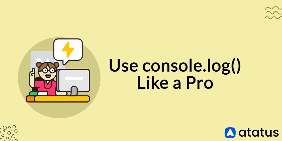 Make use of the console.log() Like a Pro