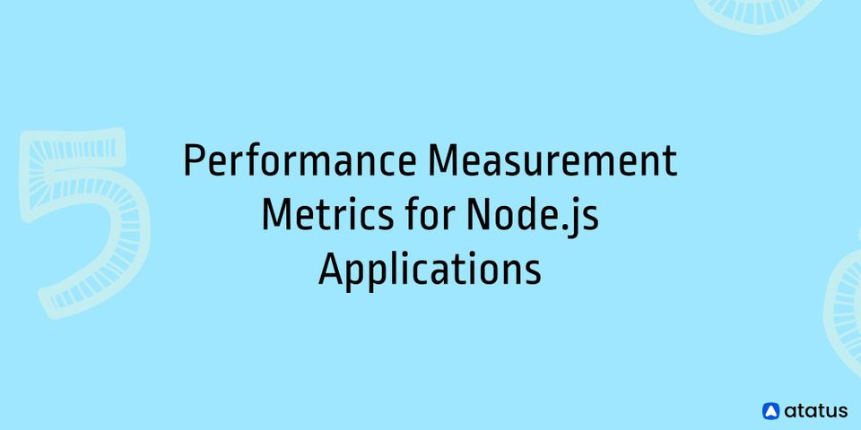 5 Performance Measurement Metrics for Node.js Applications