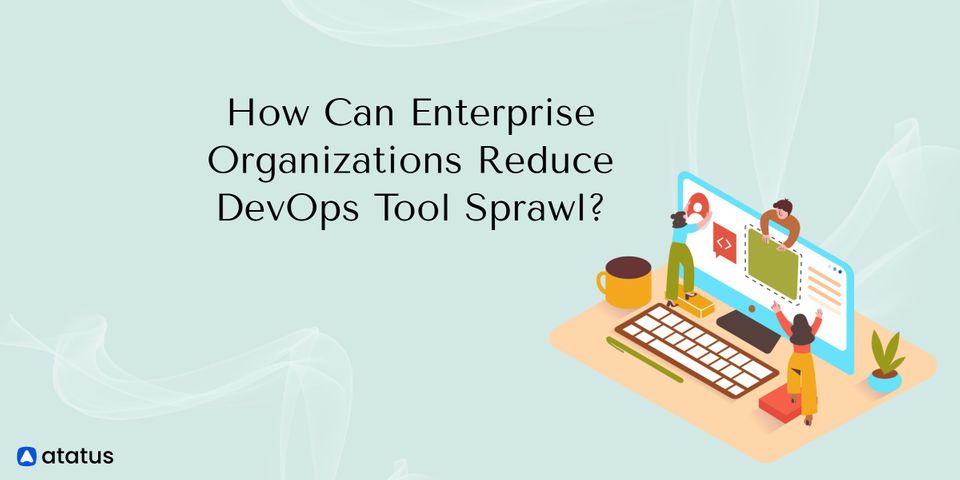 How Can Enterprise Organizations Reduce DevOps Tool Sprawl?