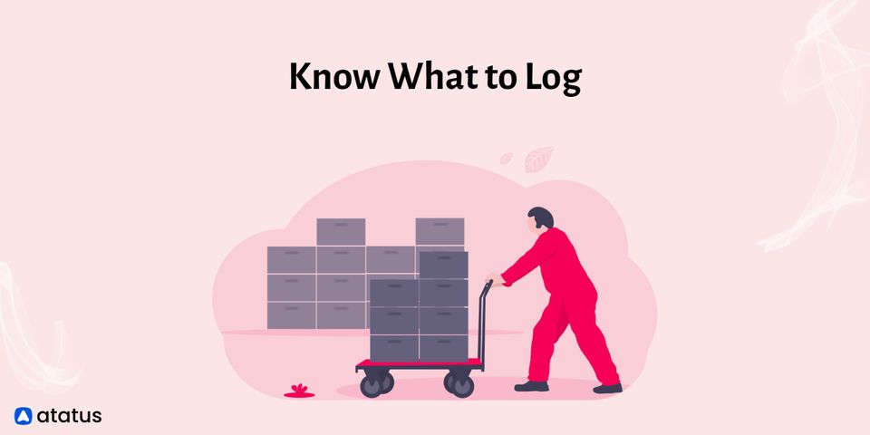 Logging Practices: Know What to Log