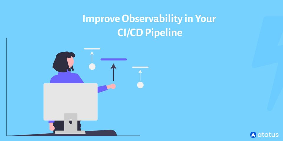 Improve Observability in Your CI/CD Pipeline