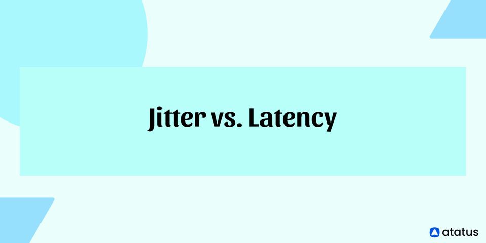 Jitter vs Latency – What are the Differences and Why Those Things Matter
