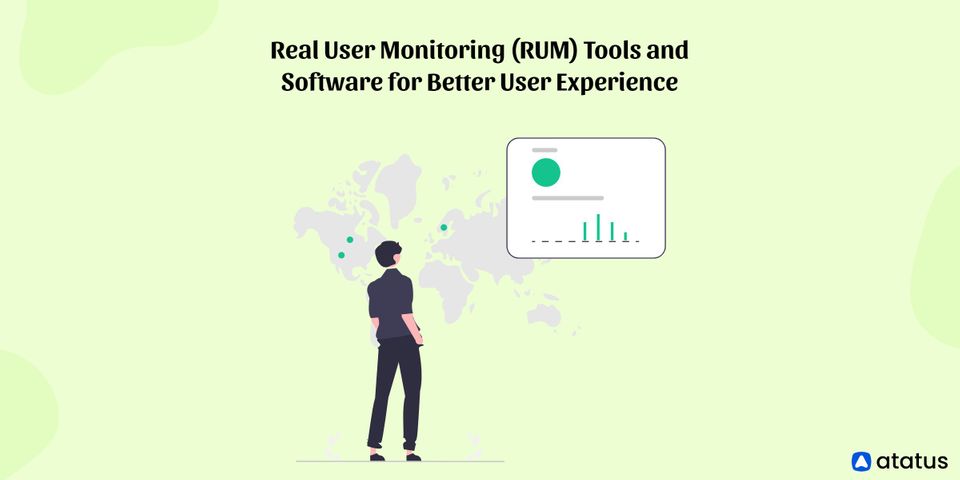 Top 7 Real User Monitoring (RUM) Tools and Software for Better User Experience