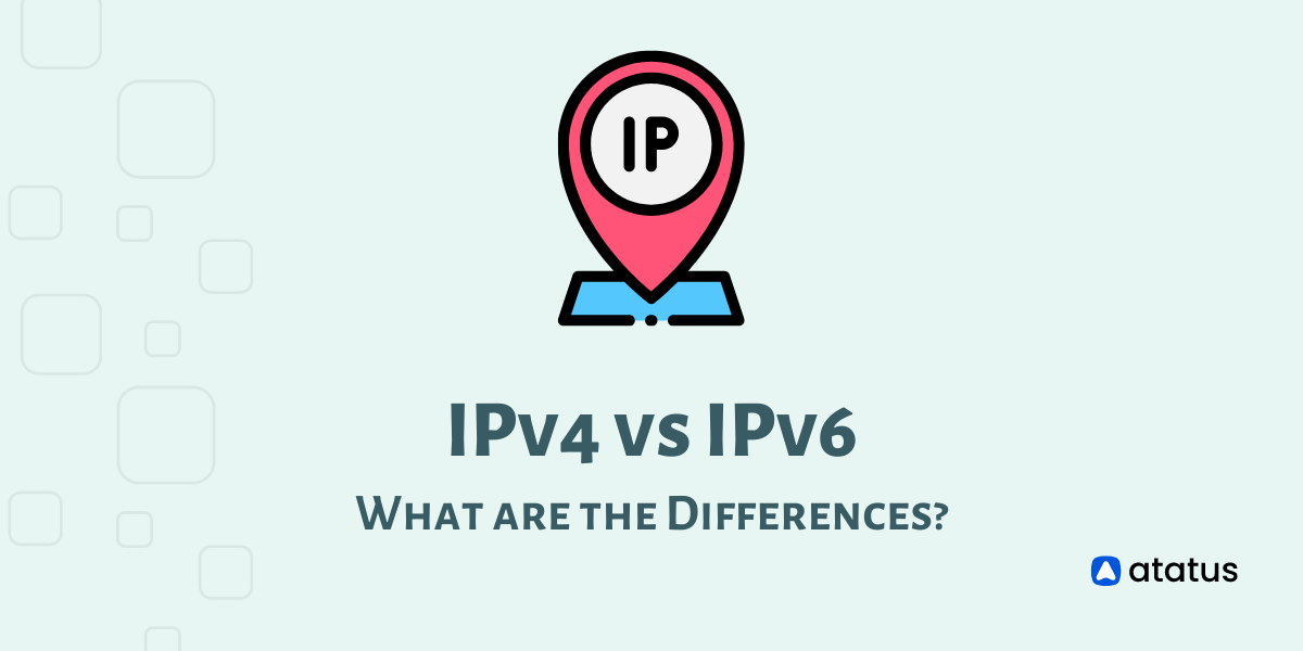 IPv4 vs IPv6 - What are the Differences?