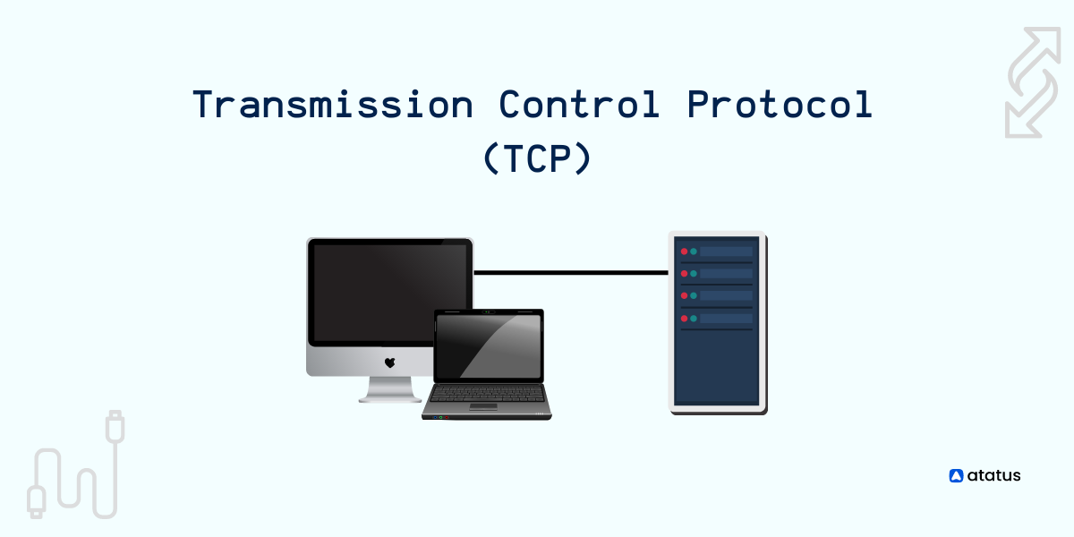 What is Transmission Control Protocol (TCP) and How it works?