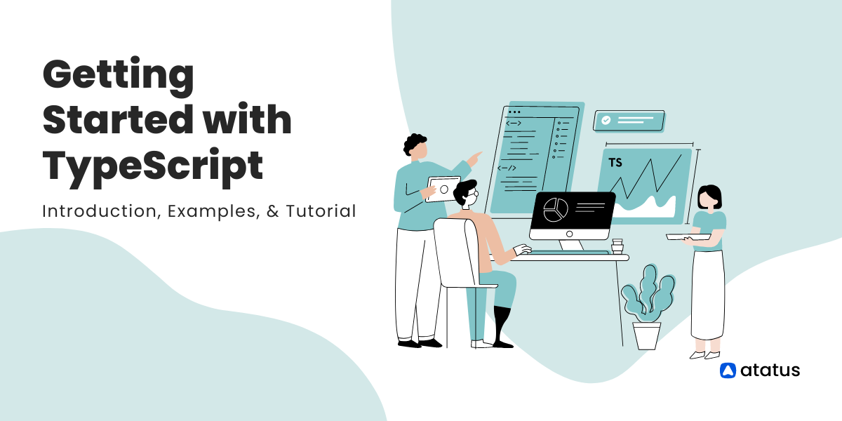 Getting Started with TypeScript: Introduction, Examples, & Tutorial