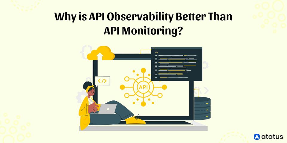 Why is API Observability Better than API Monitoring?
