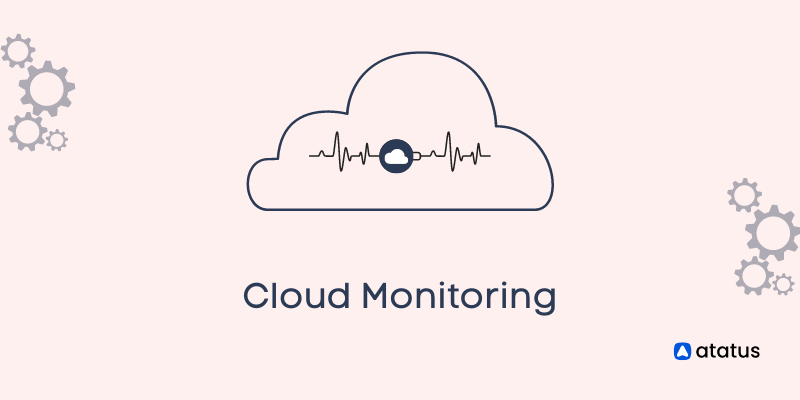 Cloud Monitoring: A Complete Guide