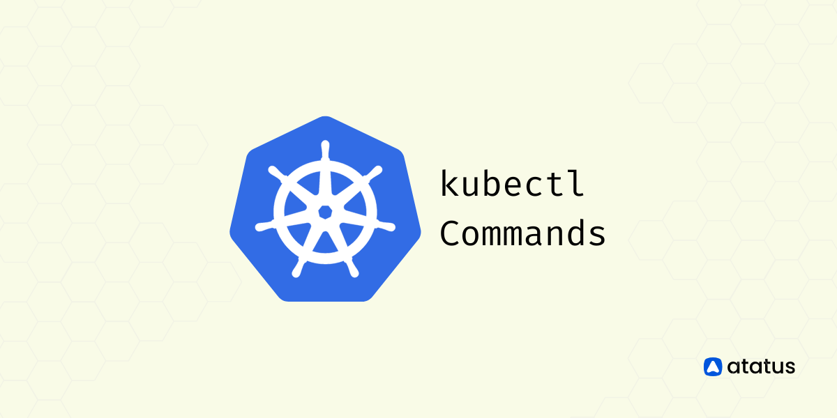 The Essential Kubectl Commands: Handy Cheat Sheet