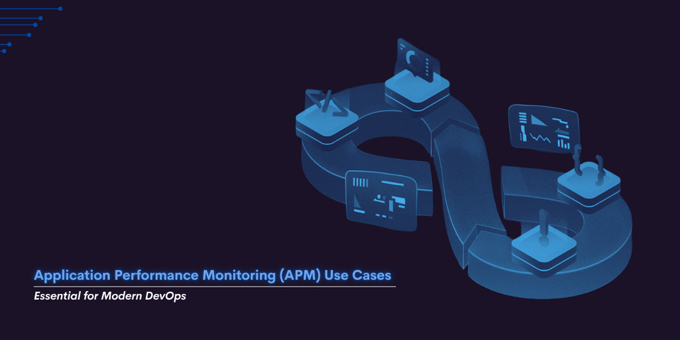 Application Performance Monitoring (APM) Use Cases Every DevOps Team Should Know