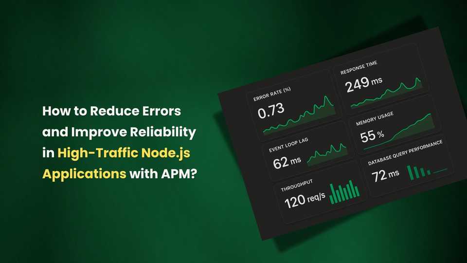 How to Reduce Errors and Improve Reliability in High-Traffic Node.js Applications with APM?