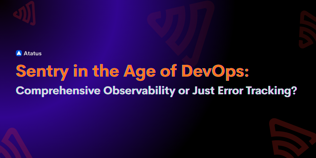Is Sentry Enough for DevOps? Rethinking Observability in Modern Workflows