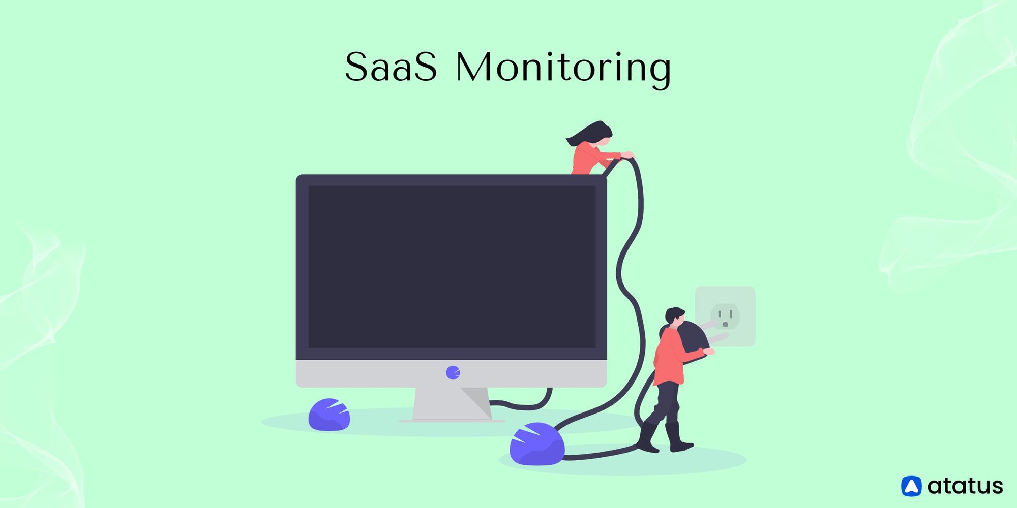 SaaS Monitoring: Definition, Advantages, Tools and More