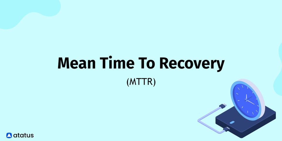 Mean Time To Recovery (MTTR)